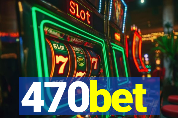 470bet