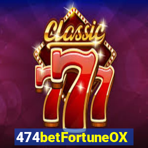 474betFortuneOX