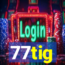 77tig