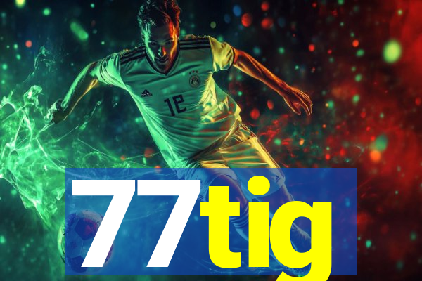 77tig