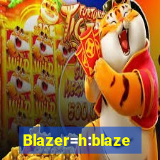 Blazer=h:blaze