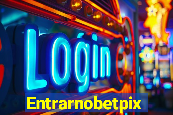 Entrarnobetpix