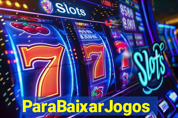 ParaBaixarJogos