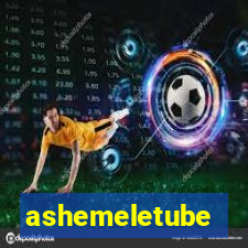 ashemeletube