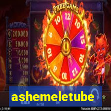 ashemeletube