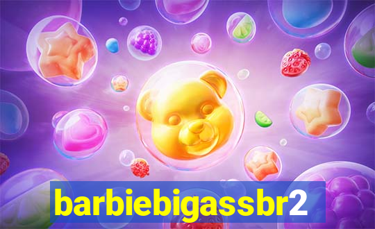 barbiebigassbr2