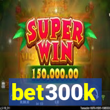 bet300k