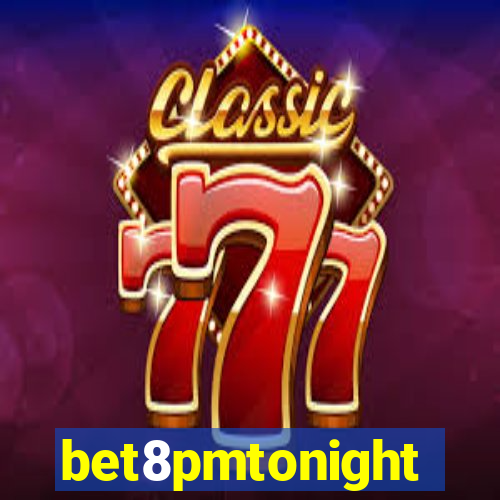 bet8pmtonight