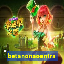 betanonaoentra