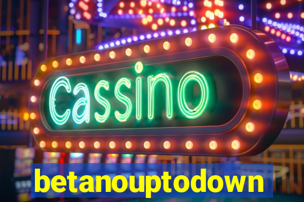 betanouptodown