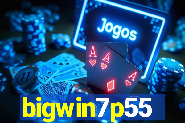 bigwin7p55