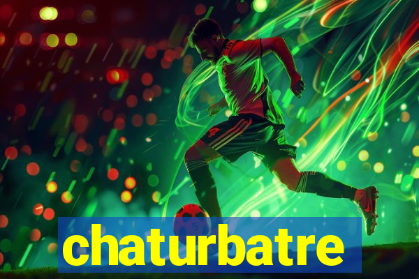 chaturbatre