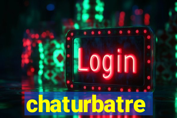 chaturbatre