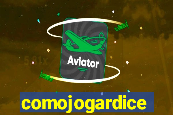 comojogardice