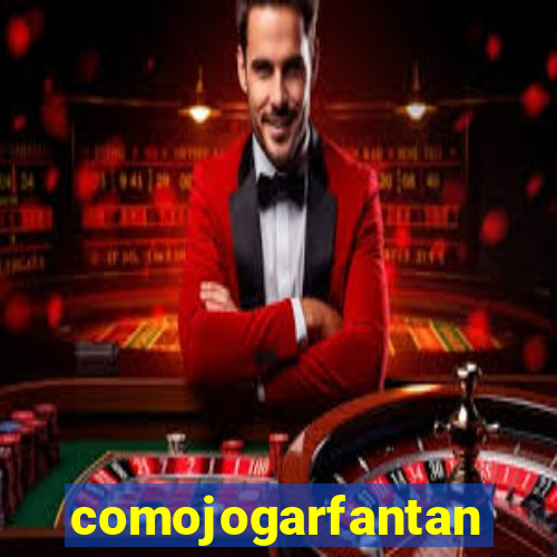 comojogarfantan