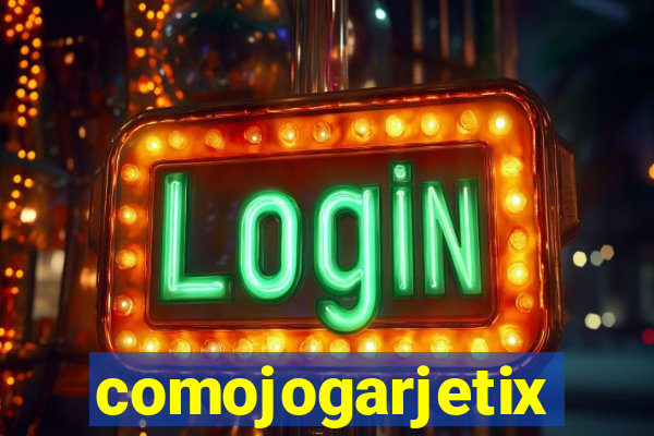 comojogarjetix