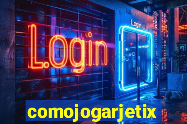 comojogarjetix