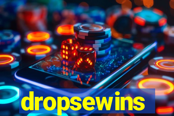 dropsewins