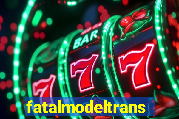 fatalmodeltrans