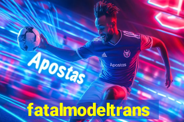 fatalmodeltrans