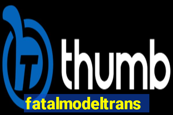 fatalmodeltrans