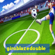 giroblazedouble