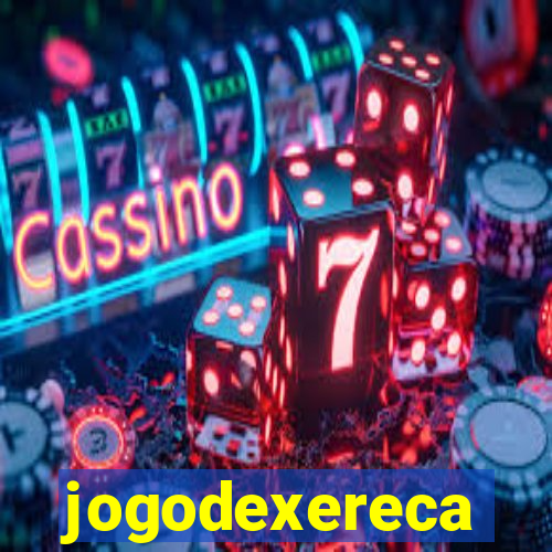 jogodexereca