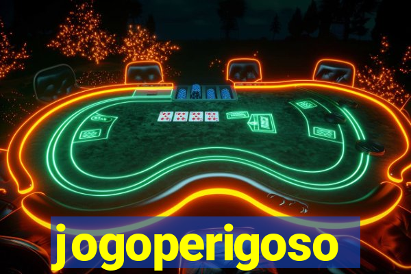 jogoperigoso