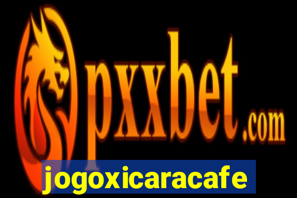 jogoxicaracafe