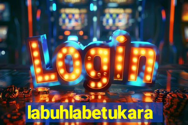 labuhlabetukara