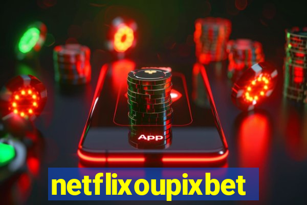 netflixoupixbet