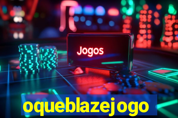 oqueblazejogo