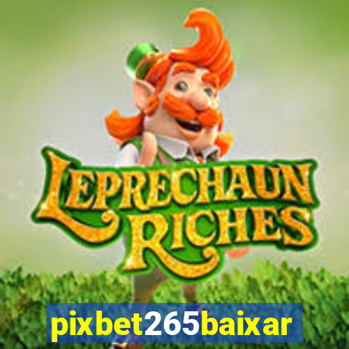 pixbet265baixar