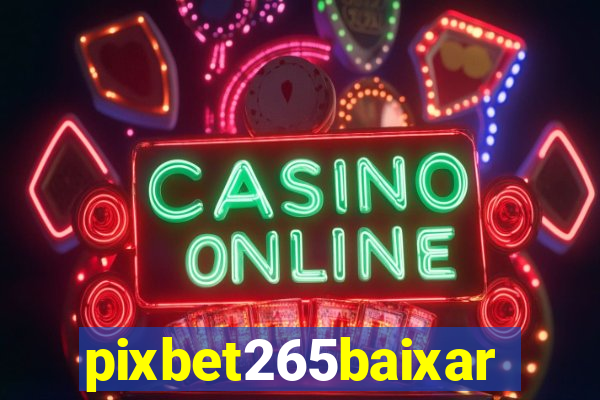 pixbet265baixar