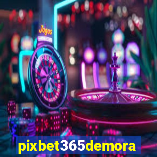 pixbet365demora