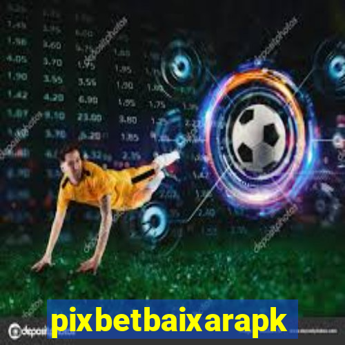 pixbetbaixarapk