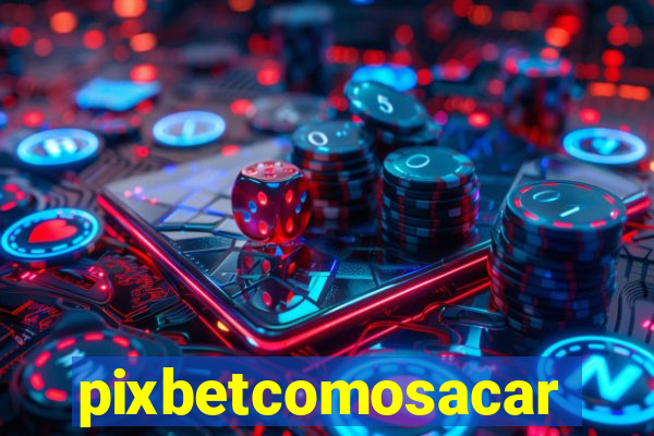 pixbetcomosacar