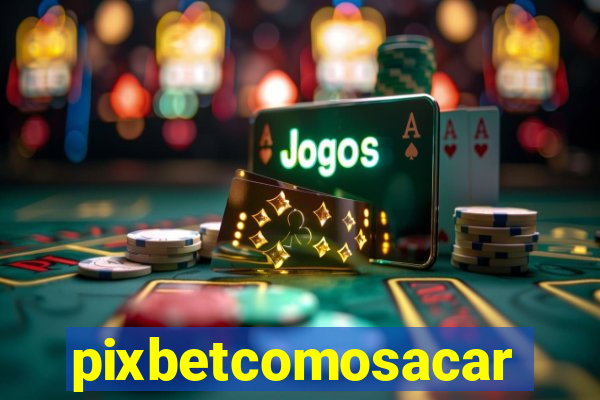 pixbetcomosacar