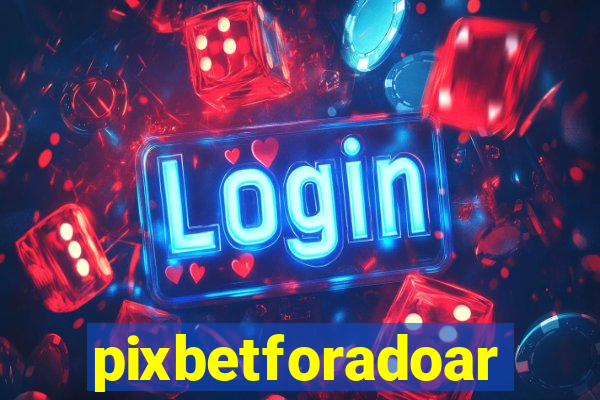 pixbetforadoar