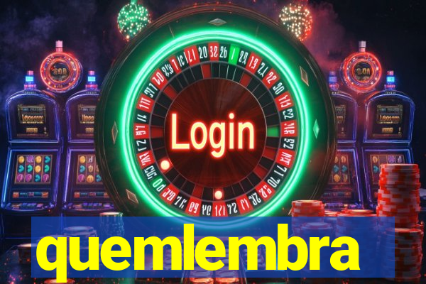 quemlembra