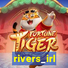 rivers_irl