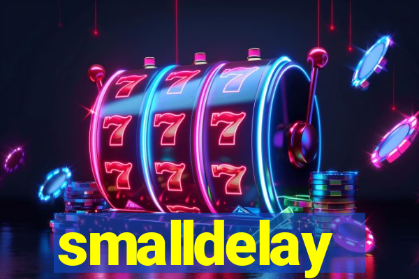 smalldelay