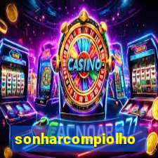 sonharcompiolho