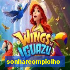 sonharcompiolho