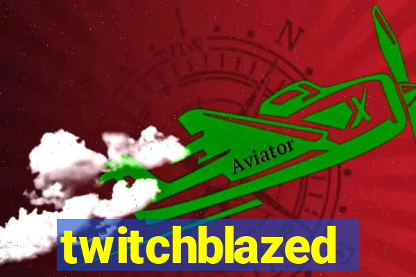 twitchblazed