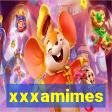 xxxamimes