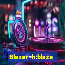 Blazer=h:blaze