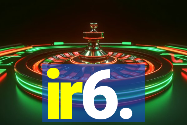 ir6.